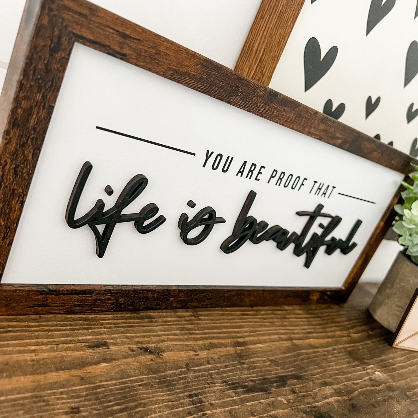You Are Proof Life is Beautiful Wood Sign