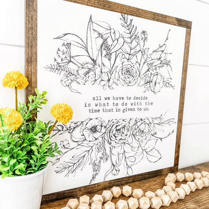 Decide Time Given to Us Inspirational Quote Sign