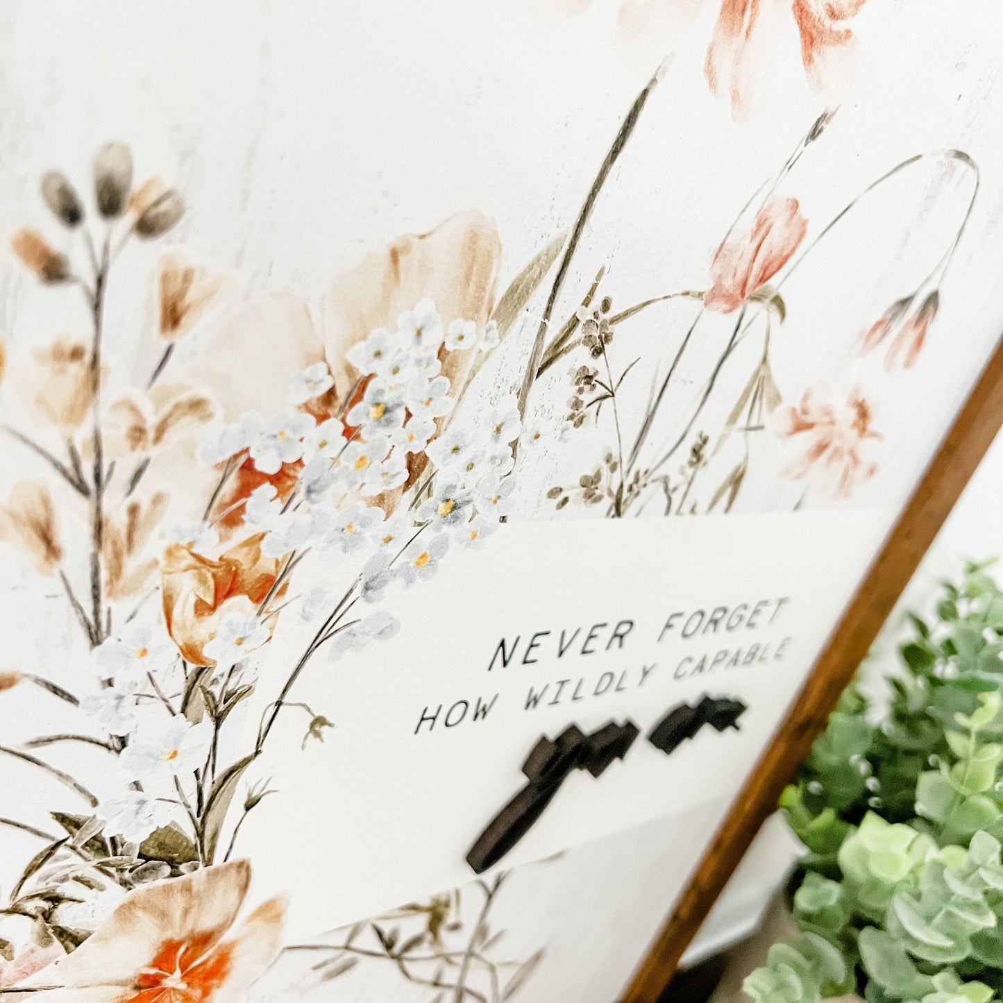 Wildly Capable Wildflowers Wood Sign