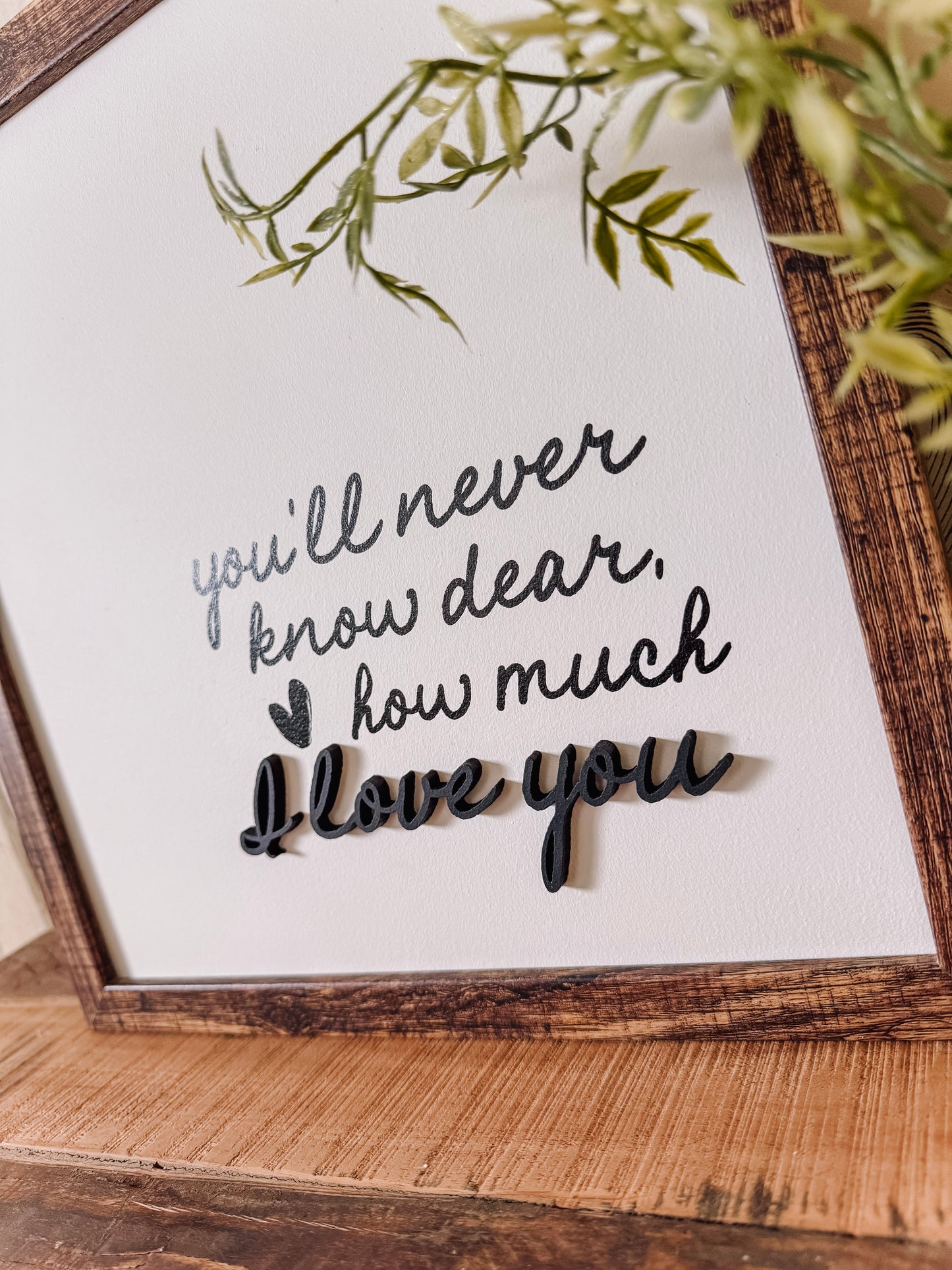 You'll Never Know Dear How Much I Love You Wood Sign