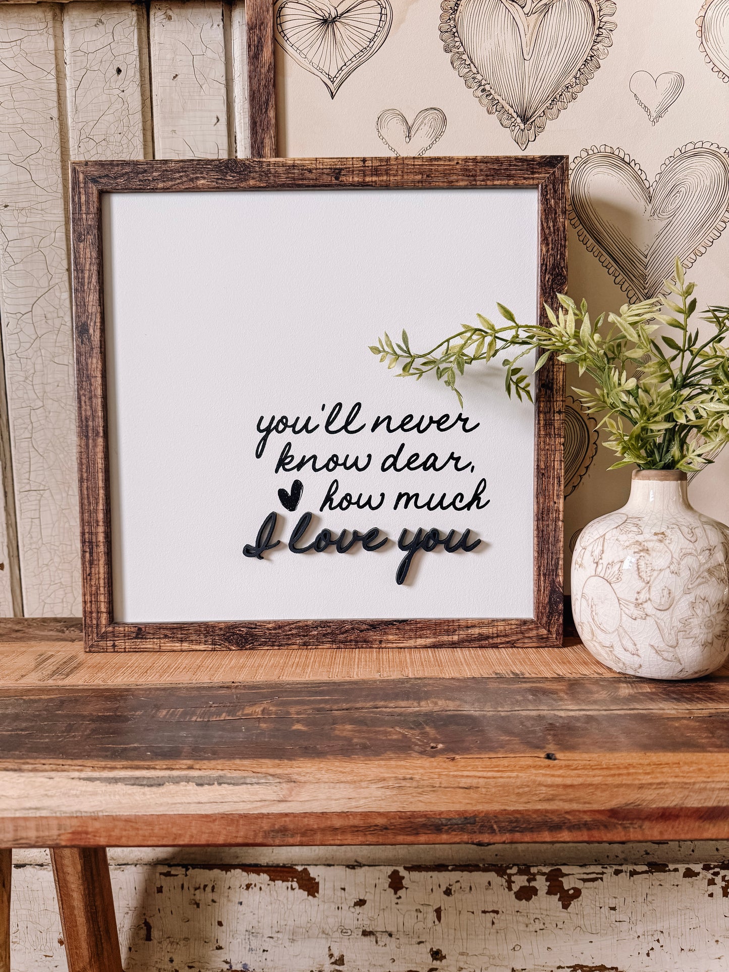 You'll Never Know Dear How Much I Love You Wood Sign