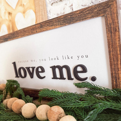 Excuse Me You Look Like You Love Me Wood Sign