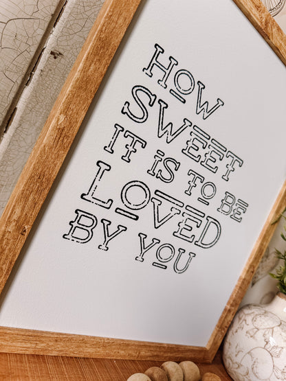 How Sweet It Is To Be Loved By You Wood Sign