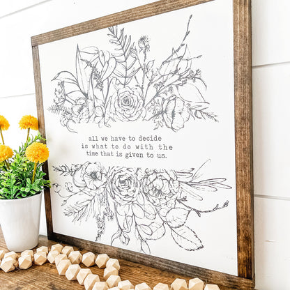 Decide Time Given to Us Inspirational Quote Sign