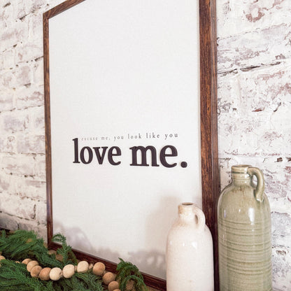 Excuse Me You Look Like You Love Me Wood Sign