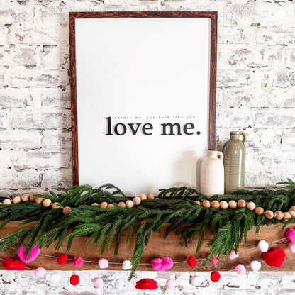 Excuse Me You Look Like You Love Me Wood Sign