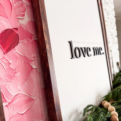 Excuse Me You Look Like You Love Me Wood Sign