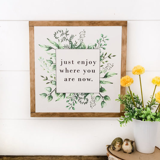 Just Enjoy Now Inspiration Quote Sign