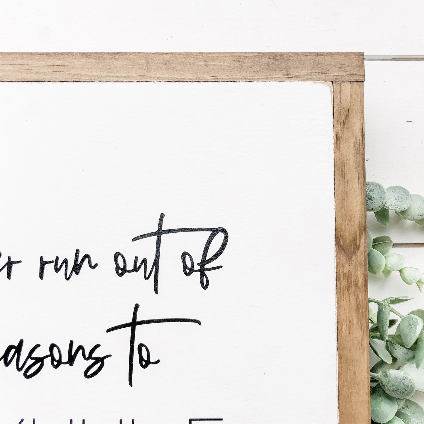 Never Run Out of Reasons to Smil Wood Sign