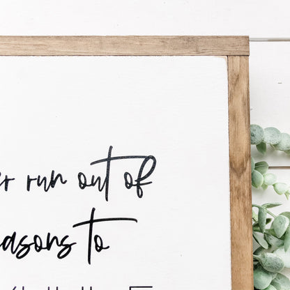 Never Run Out of Reasons to Smil Wood Sign