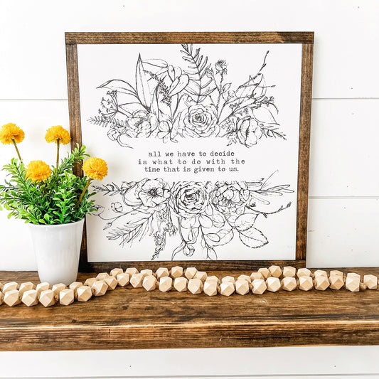 Decide Time Given to Us Inspirational Quote Sign