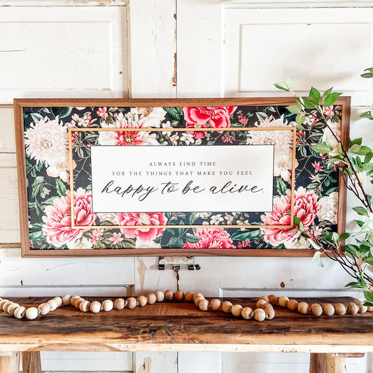 Happy to Be Alive Floral Inspirational Quote Sign