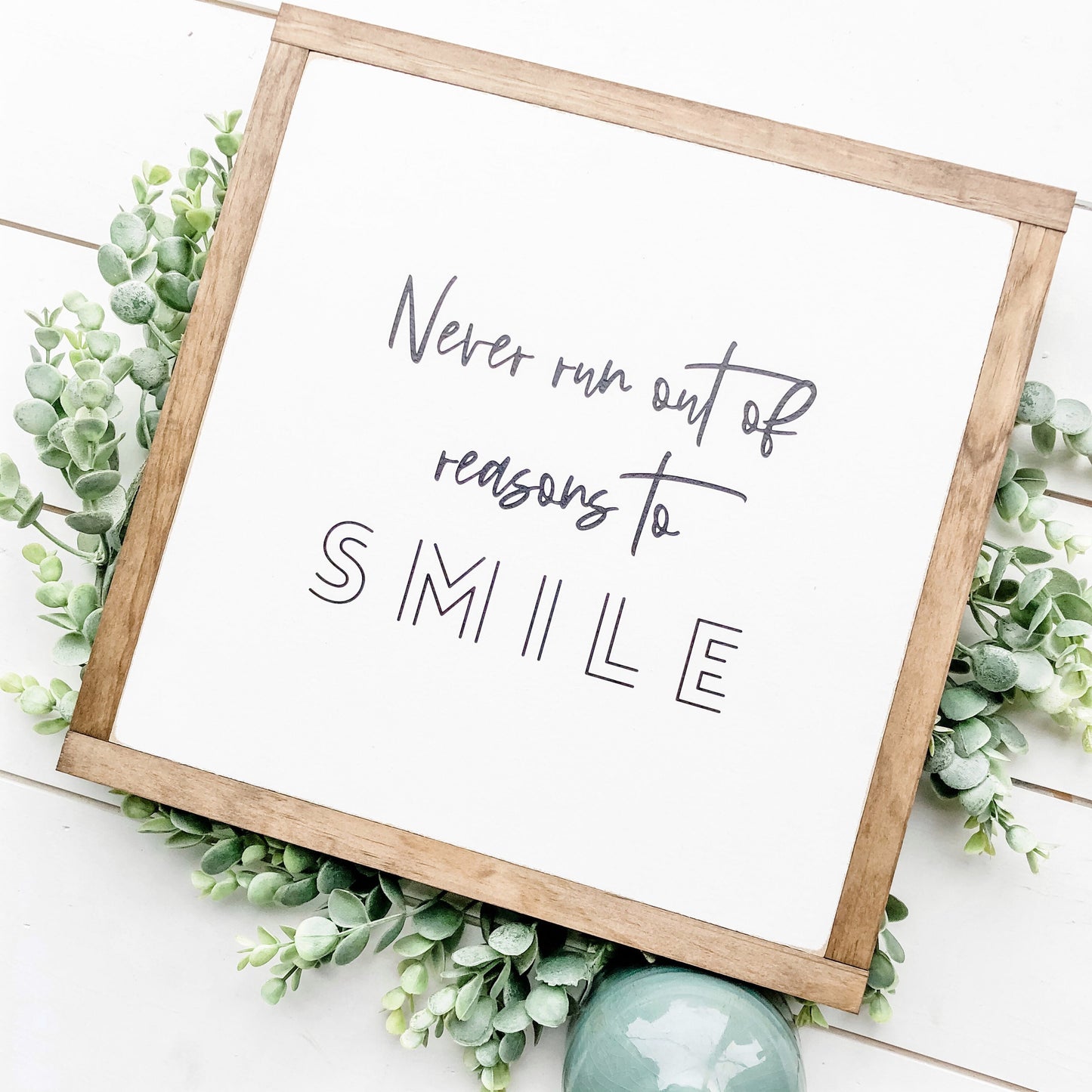 Never Run Out of Reasons to Smil Wood Sign