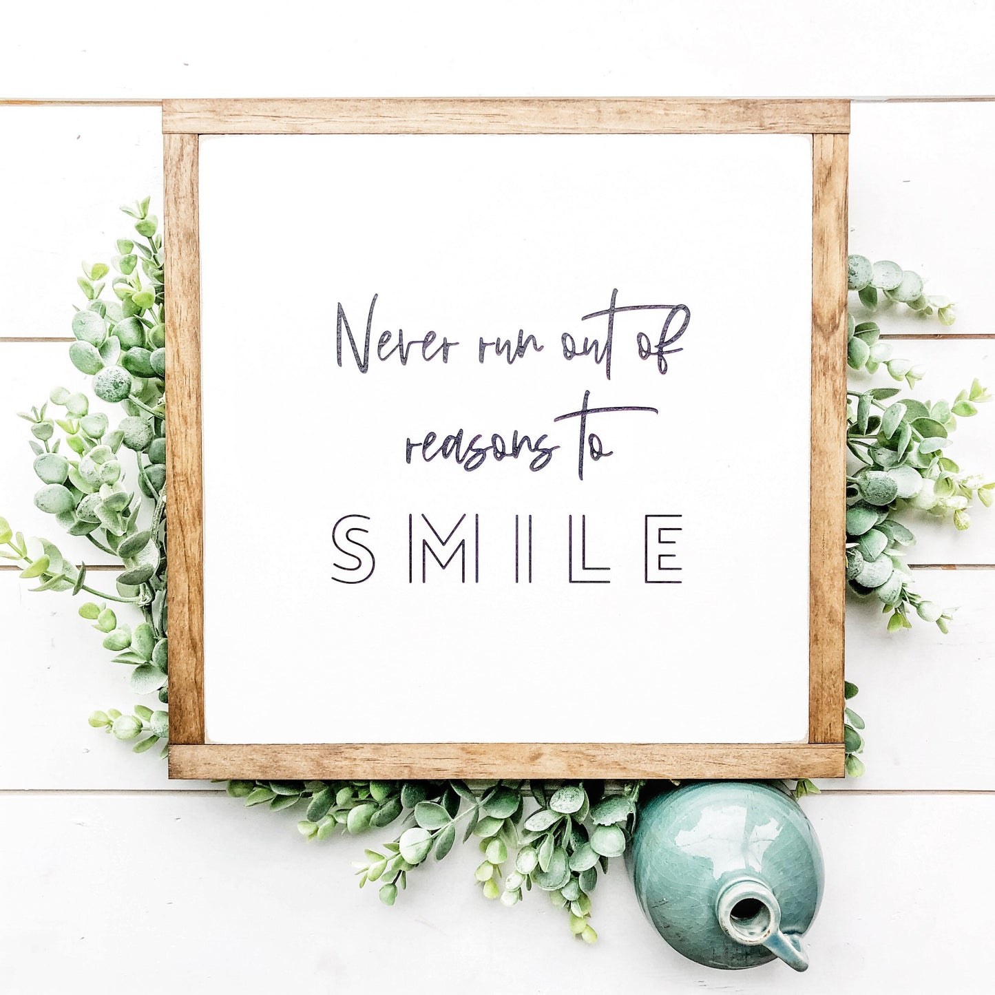 Never Run Out of Reasons to Smil Wood Sign
