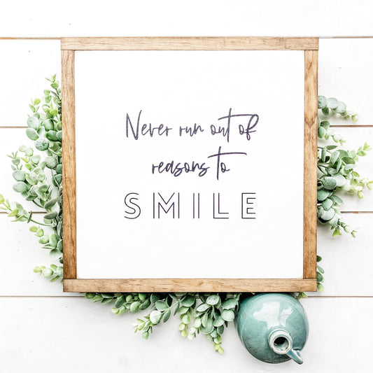 Never Run Out of Reasons to Smil Wood Sign